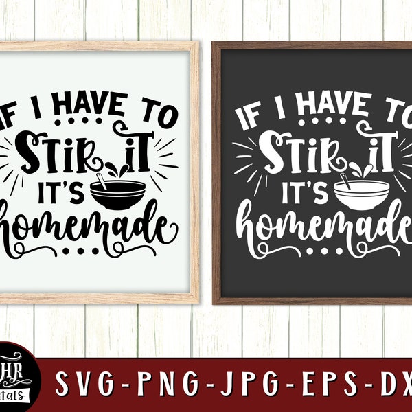 Funny Kitchen Sign SVG, If I Have to Stir It It's Homemade, Baking, Cooking, Quotes & Sayings, Wall Decor, Home Decor, Crafts, Png Eps Jpg