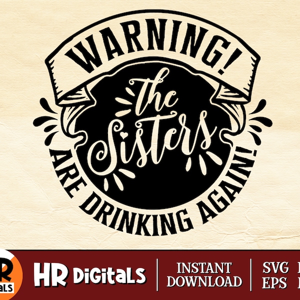 Warning! The Sisters Are Drinking Again SVG, Funny Sister SVG, Sisters Weekend Trip, Sibling Vacation, Cut File, Cricut, Crafts, Png Eps Dxf