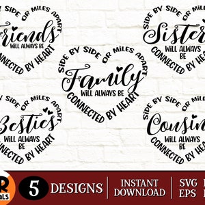 May include: Five black and white circle designs with the words "Friends", "Sisters", "Family", "Besties", and "Cousins" in a script font. Each design includes the text "Side by Side or Miles Apart" and "Will Always Be Connected by Heart".