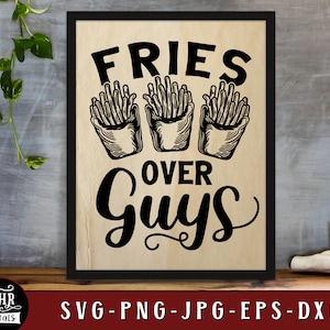 Fries Over Guys SVG, Funny Friendship Sayings, Inspirational Quote, Best Friends Humor, Besties Trip, Home Wall Decor, Png Jpg Eps, Crafts