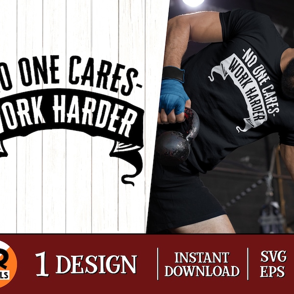 No One Cares Work Harder SVG, Motivational Quotes And Sayings, Fitness Gym Workout Inspiration, Cricut, Png Eps Dxf, Digital Cut File