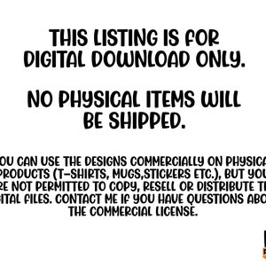 Puede incluir: Gr&aacute;fico de texto con las palabras "Esta lista es para descarga digital solamente. No se enviar&aacute;n art&iacute;culos f&iacute;sicos." Puede utilizar los dise&ntilde;os comercialmente en productos f&iacute;sicos (camisetas, tazas, pegatinas, etc.), pero no est&aacute; permitido copiar, revender o distribuir los archivos digitales. P&oacute;ngase en contacto conmigo si tiene alguna pregunta sobre la licencia comercial.