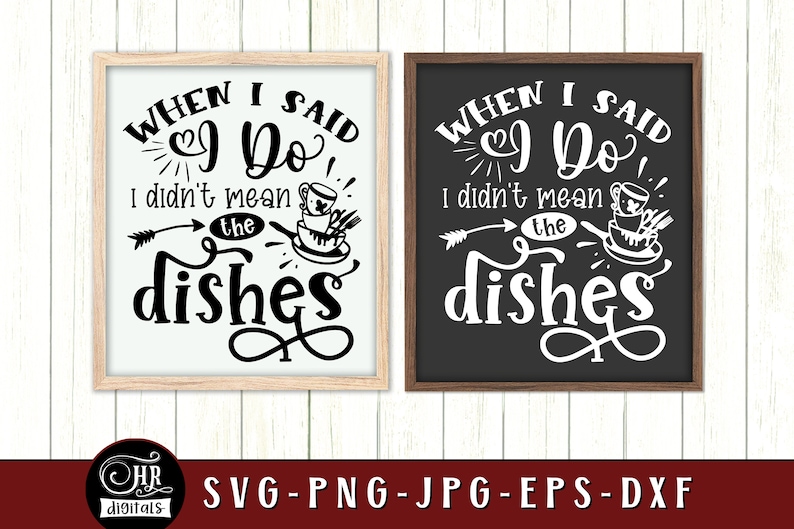 Funny Kitchen Sign SVG, When I Said I Do I Didn't Mean the Dishes ...