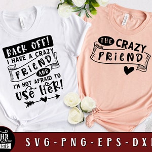 Back Off I Have a Crazy Friend And I&#39;m not Afraid to use Her, Lustige Besties SVG, Witzige Mädchen Reise, Mädchen Wochenende, Cricut, Basteln, Png Eps