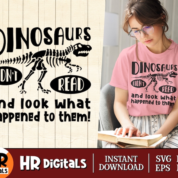 Funny Reading SVG, Book Lover, Dinosaurs Didn't Read And Look What Happened To Them, Bookworm, Books, Librarian, Cricut, Crafts, Png Eps Dxf