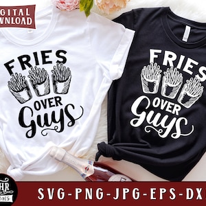 Fries Over Guys SVG, Funny Friendship Sayings, Best Friends, Girls Trip, Besties Holiday, Girls Weekend, Cricut, Png Dxf Eps Jpg, Crafts