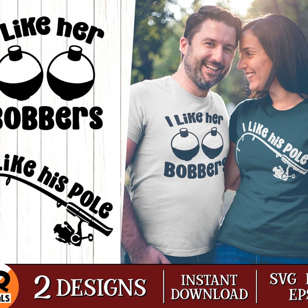 Funny Couples SVG, I Like Her Bobbers, I like His Pole, Matching Couples Outfit, Couples Gift Idea, Funny Fishing Shirt, Eps Png, Cut File