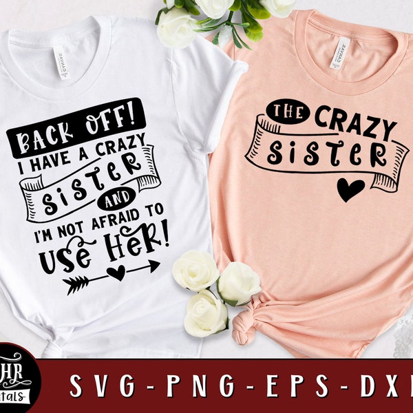 Back Off I Have a Crazy Sister And I'm Not Afraid to Use Her, Funny Sister SVG, Matching Sisters, Sister Gift, Cricut, Crafts, Png Eps Dxf