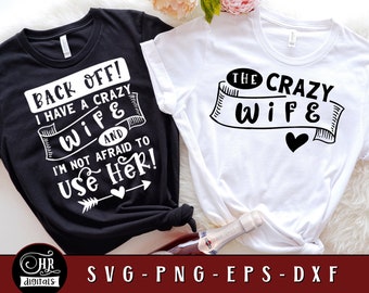 Back Off I Have a Crazy Wife And I'm Not Afraid to Use Her, Funny Matching Couple SVG, His and Hers, Valentines Day, Cricut, Crafts, Png Eps