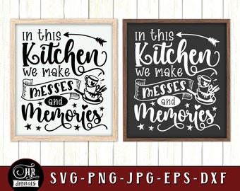 Funny Kitchen Sign SVG, In This Kitchen We Make Messes And Memories, Food Quotes & Sayings, Wall Decor, Home Decor, Crafts, Png Eps Jpg