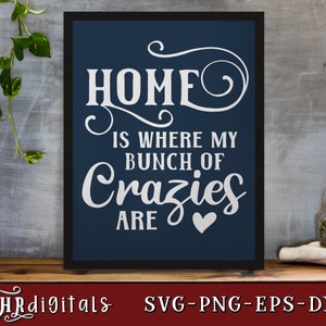 Home Is Where My Bunch of Crazies Are SVG: Family Quote (Digital Download)