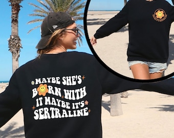 Maybe She&#39;s Born With It Maybe It&#39;s Sertraline Mental Health Sweatshirt, Mental Health Awareness Shirt, Anxiety Shirt, Word On Front & Back