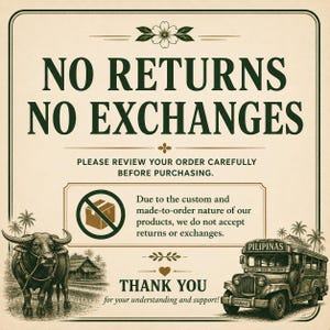 May include: A rectangular sign with a cream background and dark green text reading NO RETURNS NO EXCHANGES. It includes a graphic of a water buffalo, a jeepney labeled PILIPINAS, and text explaining that custom orders are not returnable.