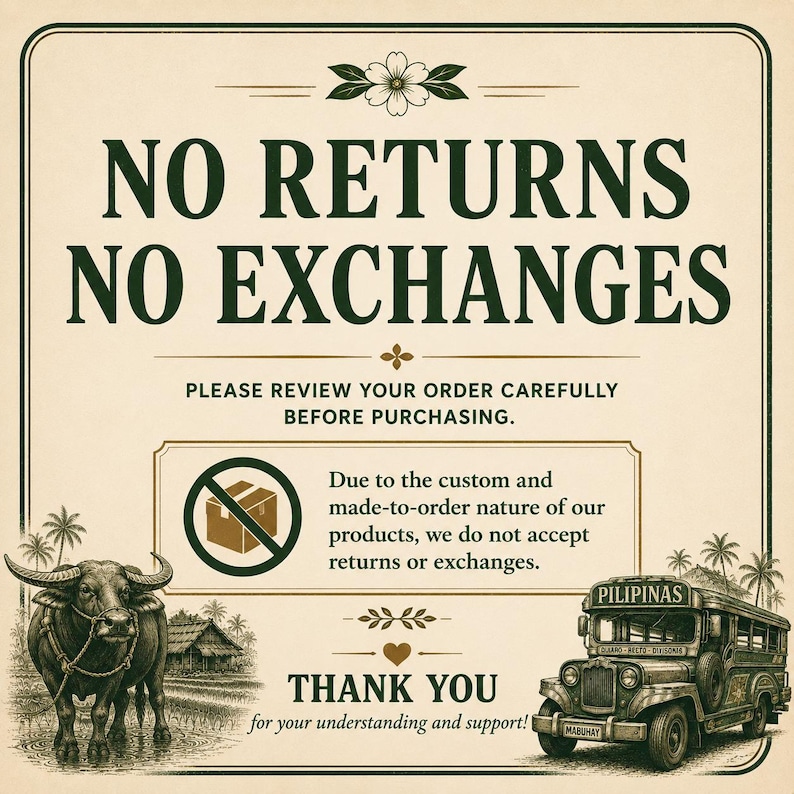 May include: A rectangular sign with a cream background and dark green text reading NO RETURNS NO EXCHANGES. It includes a graphic of a water buffalo, a jeepney labeled PILIPINAS, and text explaining that custom orders are not returnable.