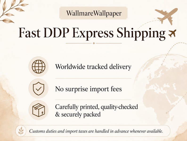 May include: A beige informational graphic titled WallmareWallpaper featuring the text Fast DDP Express Shipping. It includes icons of a globe, a shield, and a box, with text stating Worldwide tracked delivery, No surprise import fees, and Carefully printed, quality-checked & securely packed.