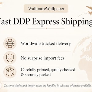 May include: A beige informational graphic titled WallmareWallpaper featuring the text Fast DDP Express Shipping. It includes icons of a globe, a shield, and a box, with text stating Worldwide tracked delivery, No surprise import fees, and Carefully printed, quality-checked & securely packed.