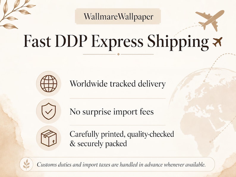 May include: A beige informational graphic titled WallmareWallpaper featuring the text Fast DDP Express Shipping. It includes icons of a globe, a shield, and a box, with text stating Worldwide tracked delivery, No surprise import fees, and Carefully printed, quality-checked & securely packed.