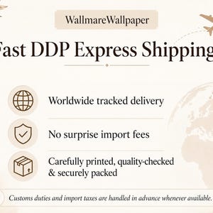 May include: A beige informational graphic titled WallmareWallpaper featuring the text Fast DDP Express Shipping. It includes icons of a globe, a shield, and a box, with text stating Worldwide tracked delivery, No surprise import fees, and Carefully printed, quality-checked & securely packed.