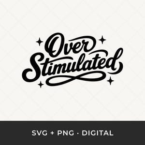 Puede incluir: Diseño digital en blanco y negro con la frase "Over Stimulated" en fuente cursiva, adornado con cuatro estrellas. El banner inferior dice "SVG + PNG • DIGITAL".