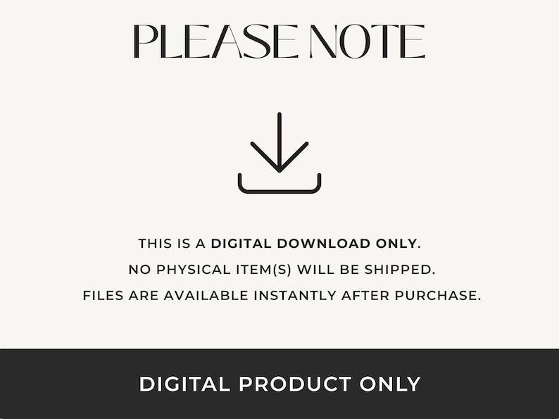 May include: A digital product announcement with the text "PLEASE NOTE" at the top. Below is a downward-pointing arrow icon. The text states this is a digital download, no physical items will be shipped, and files are available instantly after purchase. The bottom banner reads "DIGITAL PRODUCT ONLY."
