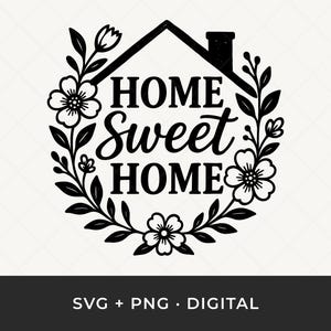 May include: Black and white floral wreath design with the words "HOME Sweet HOME" inside a house silhouette. The design is surrounded by flowers and leaves. The bottom of the image has the text "SVG + PNG • DIGITAL".