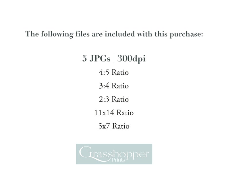 Pu&ograve; includere: Testo che recita "I seguenti file sono inclusi in questo acquisto: 5 JPG | 300 dpi 4:5 Ratio 3:4 Ratio 2:3 Ratio 11x14 Ratio 5x7 Ratio" e un logo che recita "Grasshopper Prints".