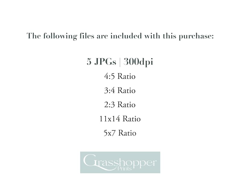 Puede incluir: Texto que dice "The following files are included with this purchase: 5 JPGs | 300dpi 4:5 Ratio 3:4 Ratio 2:3 Ratio 11x14 Ratio 5x7 Ratio" con el texto "Grasshopper Prints" debajo.