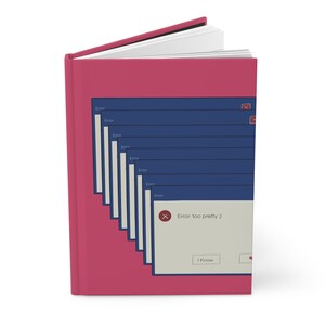 May include: A pink notebook with a blue and white error message that says "Error: too pretty :)" and a red "I Know" button.