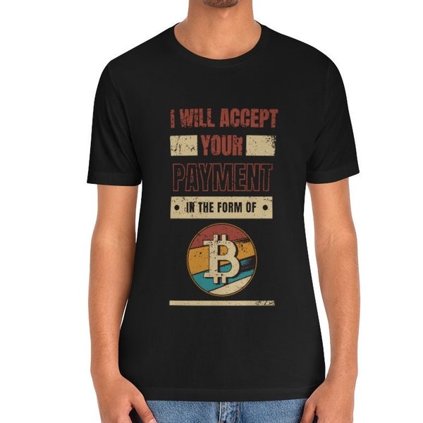 I'll Take Payment In The Form Of Bitcoin T-Shirt | 100% Cotton Adult Unisex T-Shirt | Bitcoin T-Shirt For Cryptocurrency Investor