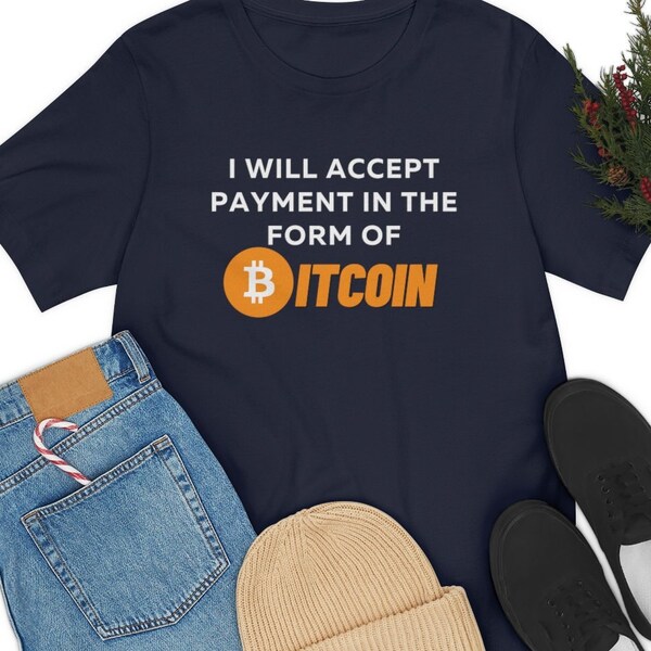 I Will Accept Payment In The Form Of Bitcoin T-Shirt | 100% Cotton Adult Unisex T-Shirt | Bitcoin T-Shirt For Cryptocurrency Investors