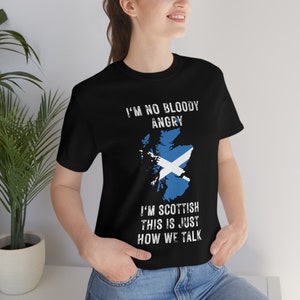 I&#39;m No Bloody Angry I&#39;m Scottish this is Just How We Talk Tshirt | Funny Scottish T-shirt