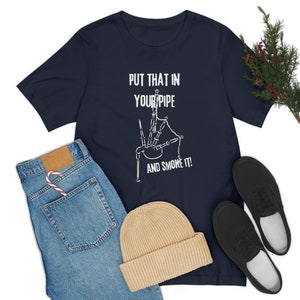 Bagpipe T-Shirt | 100% Cotton Adult T-Shirt | Put That In Your Pipe & Smoke It T Shirt