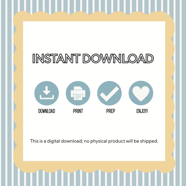 May include: A digital download graphic with the words "INSTANT DOWNLOAD" in black. Below are four blue circles with white icons: download, print, checkmark, and heart. Text at the bottom states, "This is a digital download; no physical product will be shipped."