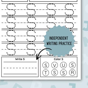 May include: A white worksheet with dotted lines for writing the letter "S". The worksheet includes the text "INDEPENDENT WRITING PRACTICE", "Write S", and "Color S". There are circles with the letters S, V, U, T, R.