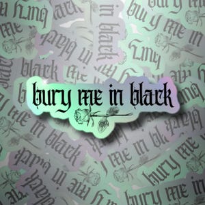 Bury Me in Black Holographic Sticker | MCR Sticker, Elder Emo Sticker, My Chemical Romance Lyric Gift