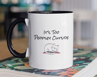 Funny Cat Mug, It's Too Peopley Outside, Mugs for Friends