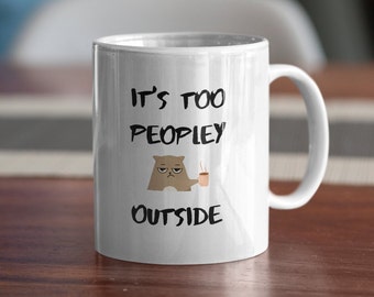 Funny Cat Mug It's Too Peopley Outside Introvert Gift Coffee Lover Present Anti Social Humor Kitty Cup