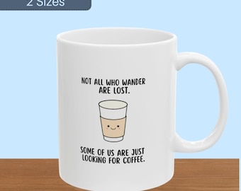 Funny Coffee Mug: Not All Who Wander Are Lost, 11 oz Ceramic