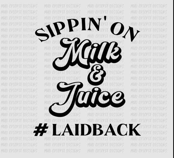 Sippin' on Milk & Juice LAIDBACK PNG File Etsy