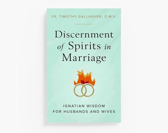 Discernment of Spirits in Marriage: Ignatian Wisdom for Husbands and Wives