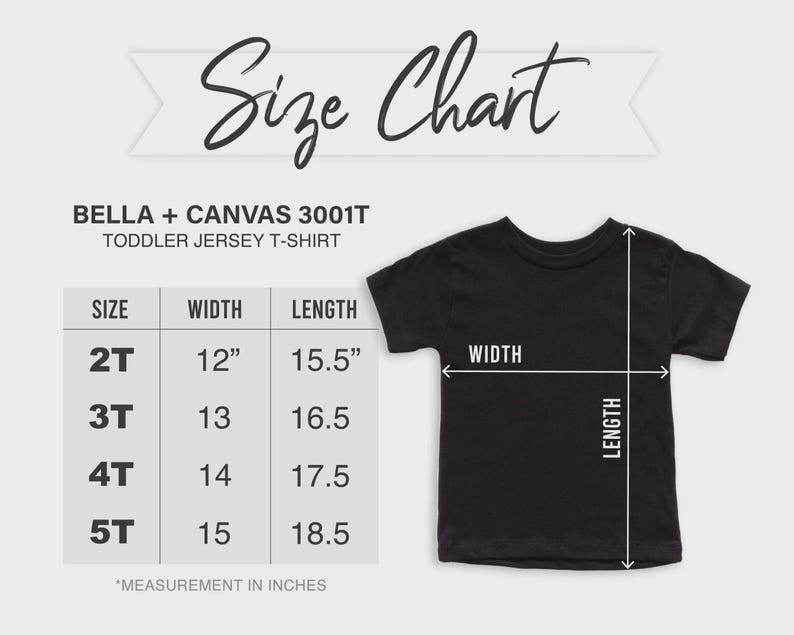 May include: A Bella + Canvas 3001T toddler jersey t-shirt size chart. The chart displays sizes 2T through 5T with corresponding widths and lengths in inches. A black t-shirt is shown with arrows indicating the width and length measurement points.