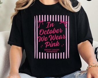 Breast Cancer Awareness Shirt October Pink Shirt Breast Cancer Survivor Gift Cancer Fighter Tee Pink Ribbon Support Shirt In October We Wear