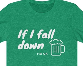 Funny Men's Graphic T-Shirt, Gift for Him, If I Fall Down I'm Ok Short Sleeve Beer T-Shirt