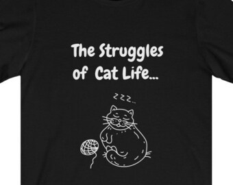 Funny Adult Cat T-Shirt, Gift for Cat Lovers, Unisex Short Sleeve Graphic Tee, The Struggles of Cat Life