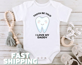 Tooth Be Told I Love My Daddy Baby Onesie® Dentist Toddler Shirt for Dental Hygienist Baby Shower Gift for Dentist parents Orthodontist 345