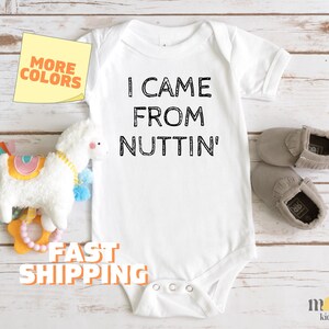 Funny Baby Onesies Brand I Came From Nuttin Funny Kid Tshirt