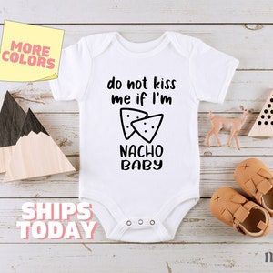 Do Not Kiss Me If I'm Nacho Baby Onesies® Brand Funny Baby Bodysuit Cute Baby Shower Gift Gender Neutral Baby Clothes Cute Baby Gift 1195