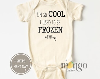 IVF Baby Onesies® Brand I'm so Cool I Used to Be Frozen Love