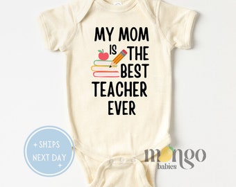 Cute Baby Onesies® Brand My Mom is the Best Teacher Ever Baby Shower Gift Teacher Tshirt Mother's Day Gift for Teacher Mom Gift Mother's Day
