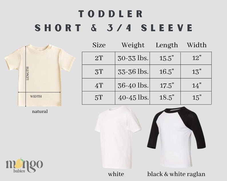 May include: Image features a size chart for toddler short and 3/4 sleeve shirts. The chart includes sizes 2T to 5T, with corresponding weights in pounds, lengths in inches, and widths in inches. Three shirt styles are shown: natural, white, and black & white raglan.